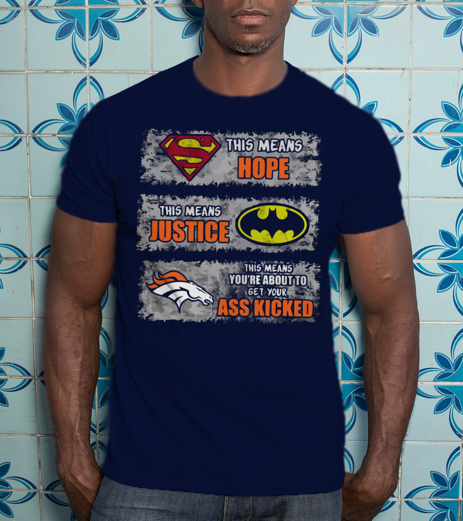 Superman Batman Denver Broncos This Means You're About To Get Your Ass Kicked T-Shirt