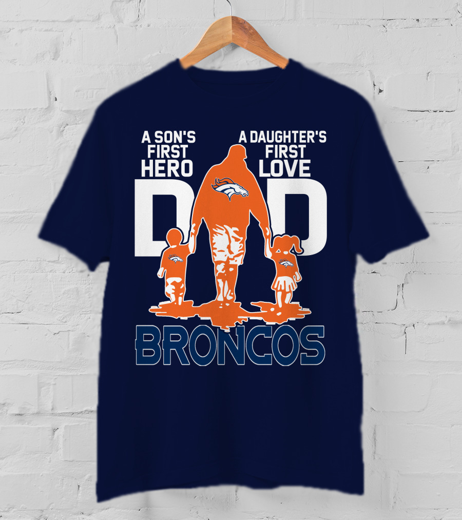 A Son's First Hero A Daughter's First Love Dad Broncos T-Shirt