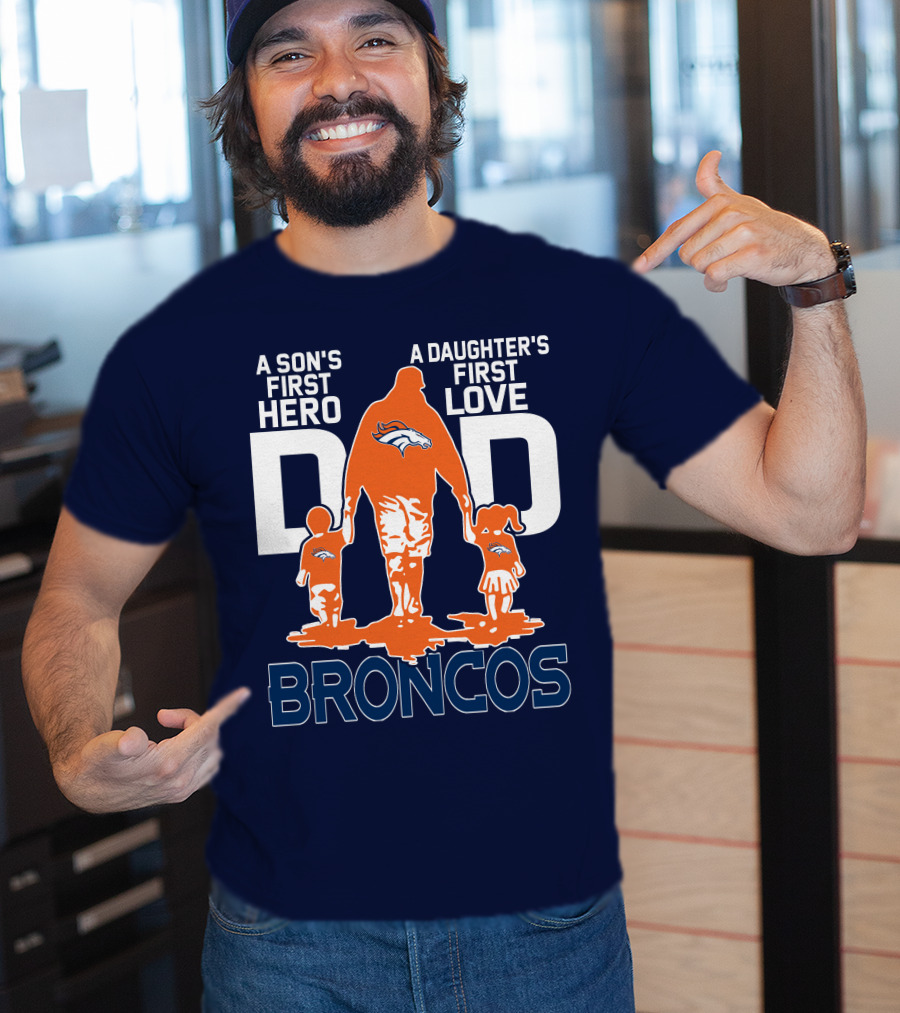 A Son's First Hero A Daughter's First Love Dad Broncos T-Shirt