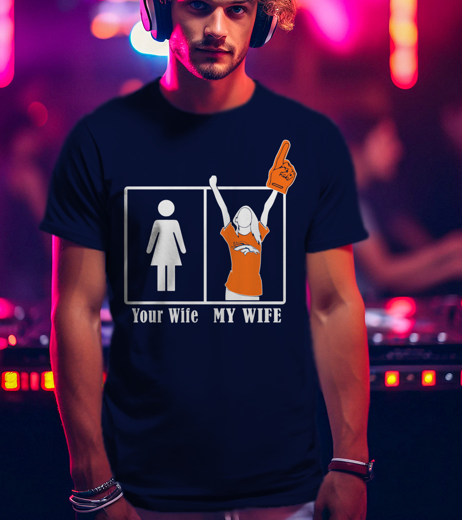 Your Wife My Wife Denver Broncos Fan 82 T-Shirt