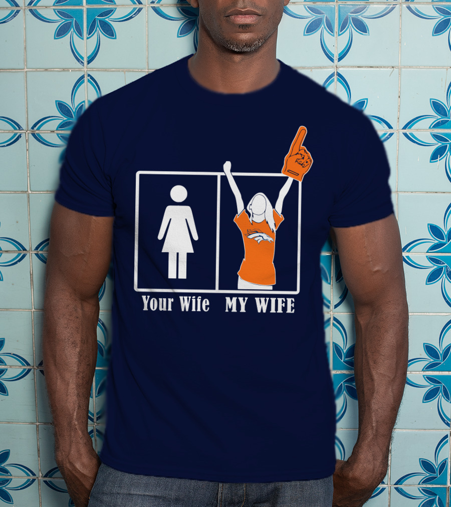 Your Wife My Wife Denver Broncos Fan 82 T-Shirt