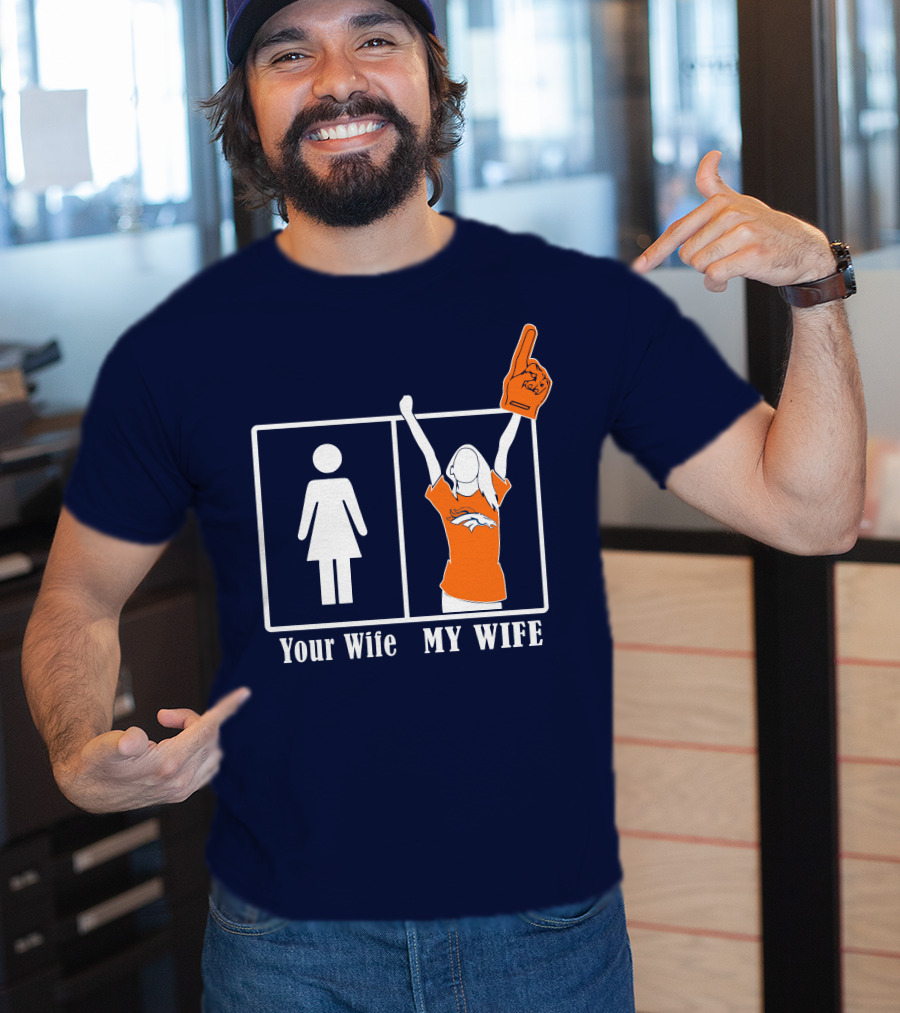 Your Wife My Wife Denver Broncos Fan 82 T-Shirt