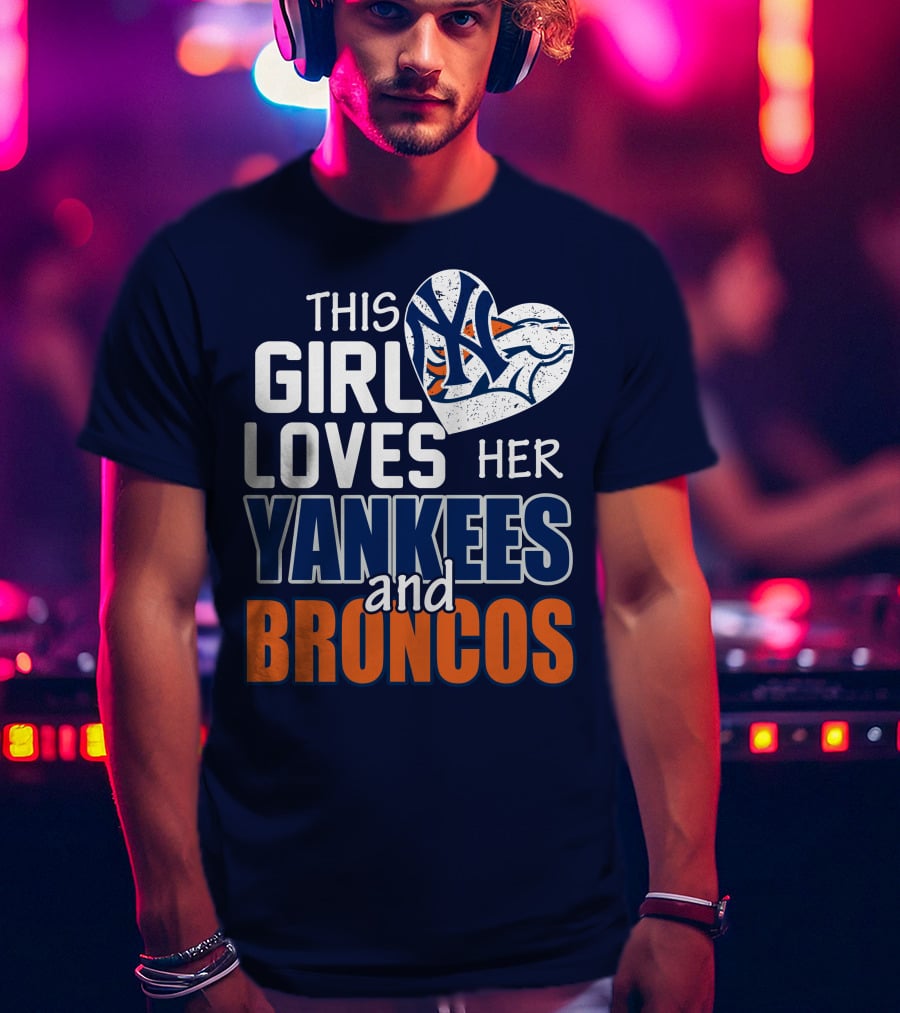 This Girl Loves Her Yankees And Broncos T-Shirt