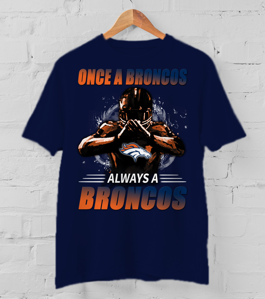 Once A Broncos Always A Broncos Denver Broncos T-Shirt