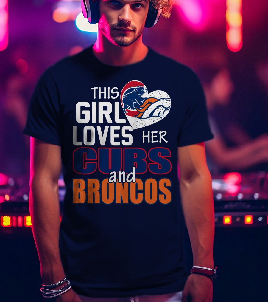 This Girl Loves Her Cubs And Broncos T-Shirt