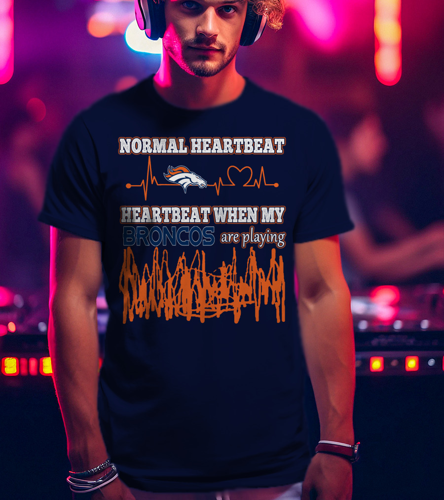 Normal Heartbeat When My Denver Broncos Are Playing T-Shirt