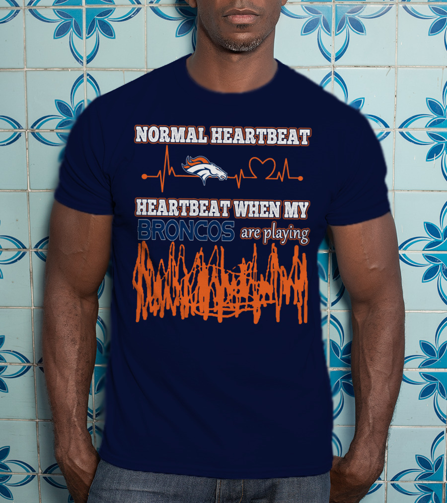 Normal Heartbeat When My Denver Broncos Are Playing T-Shirt