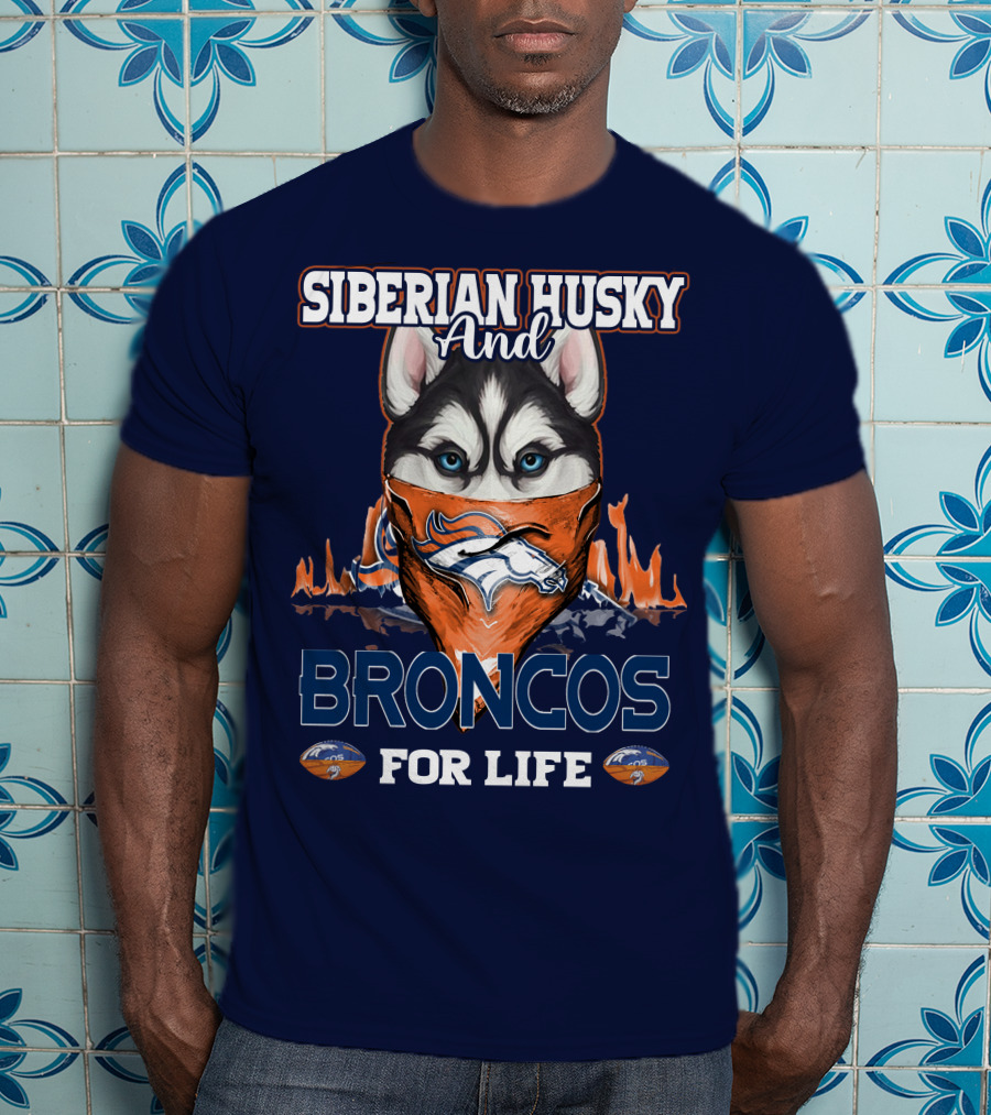 Siberian Husky And Broncos For Life Denver Broncos T-Shirt