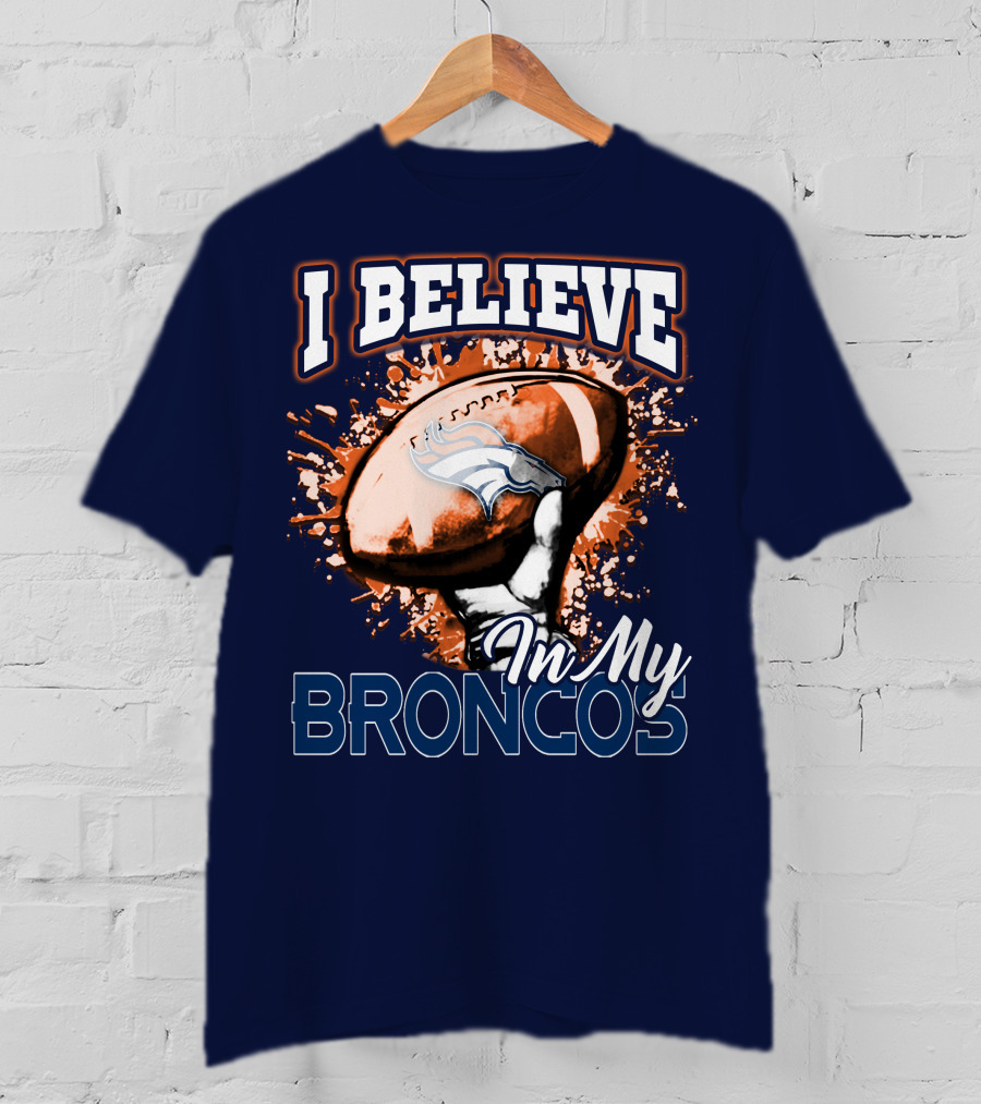 I Believe In My Denver Broncos T-Shirt