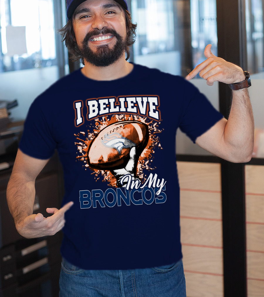 I Believe In My Denver Broncos T-Shirt