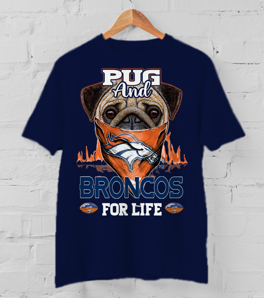 Pug And Broncos For Life Denver Broncos T-Shirt
