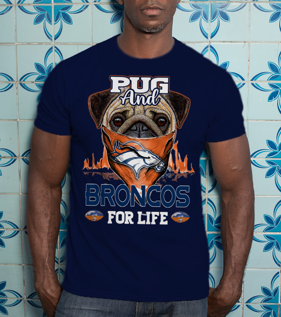 Pug And Broncos For Life Denver Broncos T-Shirt