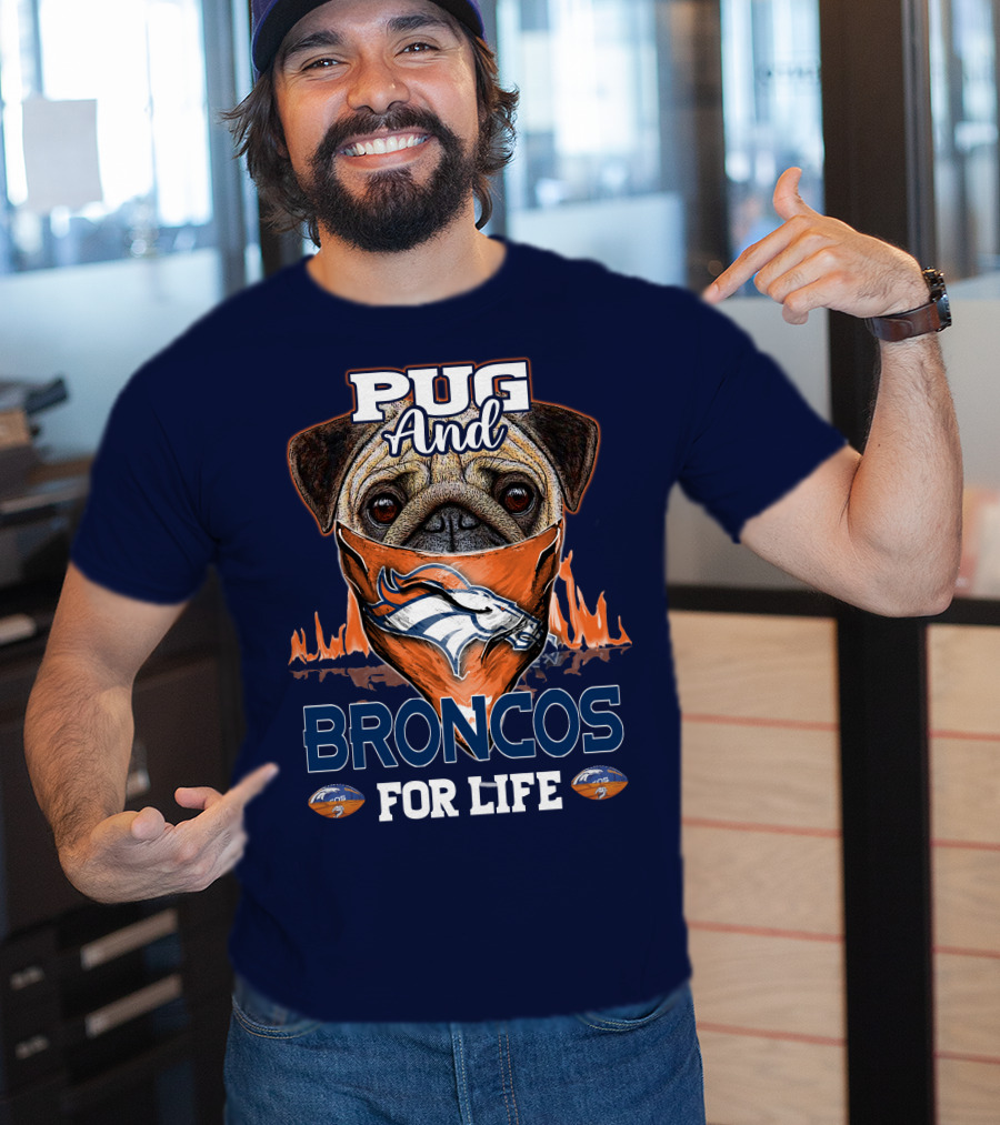 Pug And Broncos For Life Denver Broncos T-Shirt