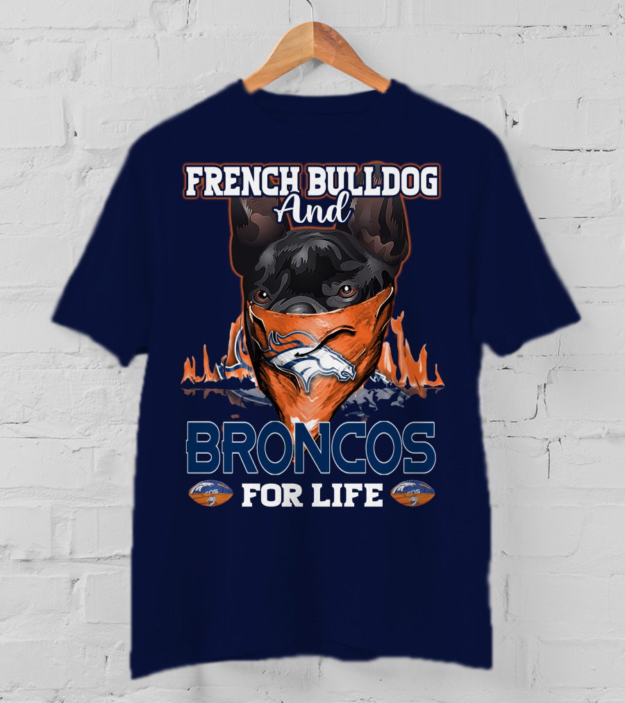 French Bulldog And Denver Broncos For Life T-Shirt