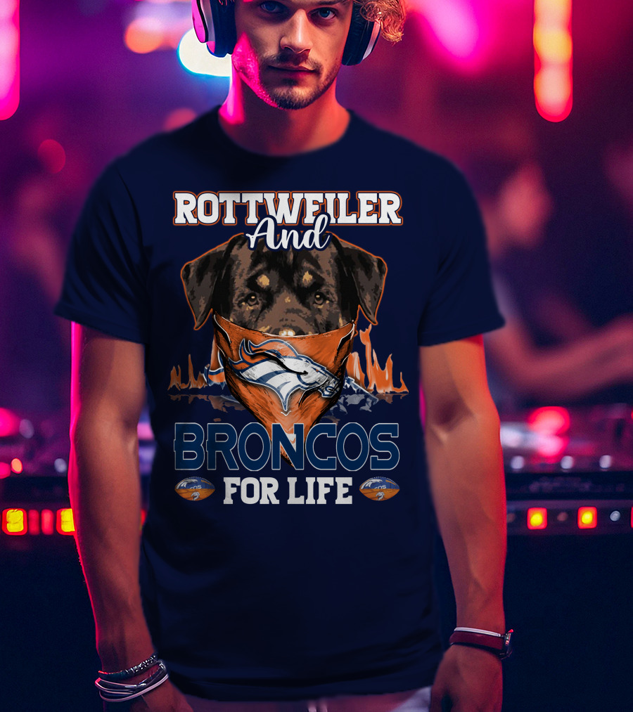 Rottweiler And Broncos For Life Denver Broncos T-Shirt
