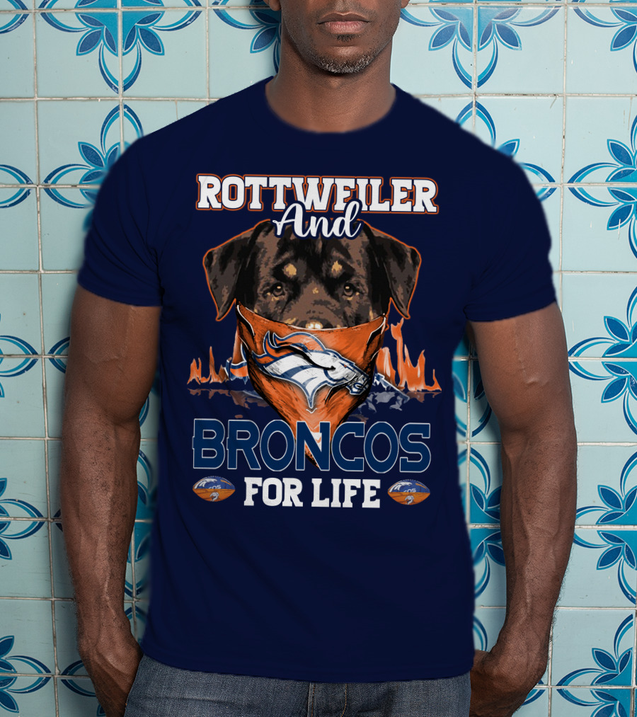 Rottweiler And Broncos For Life Denver Broncos T-Shirt