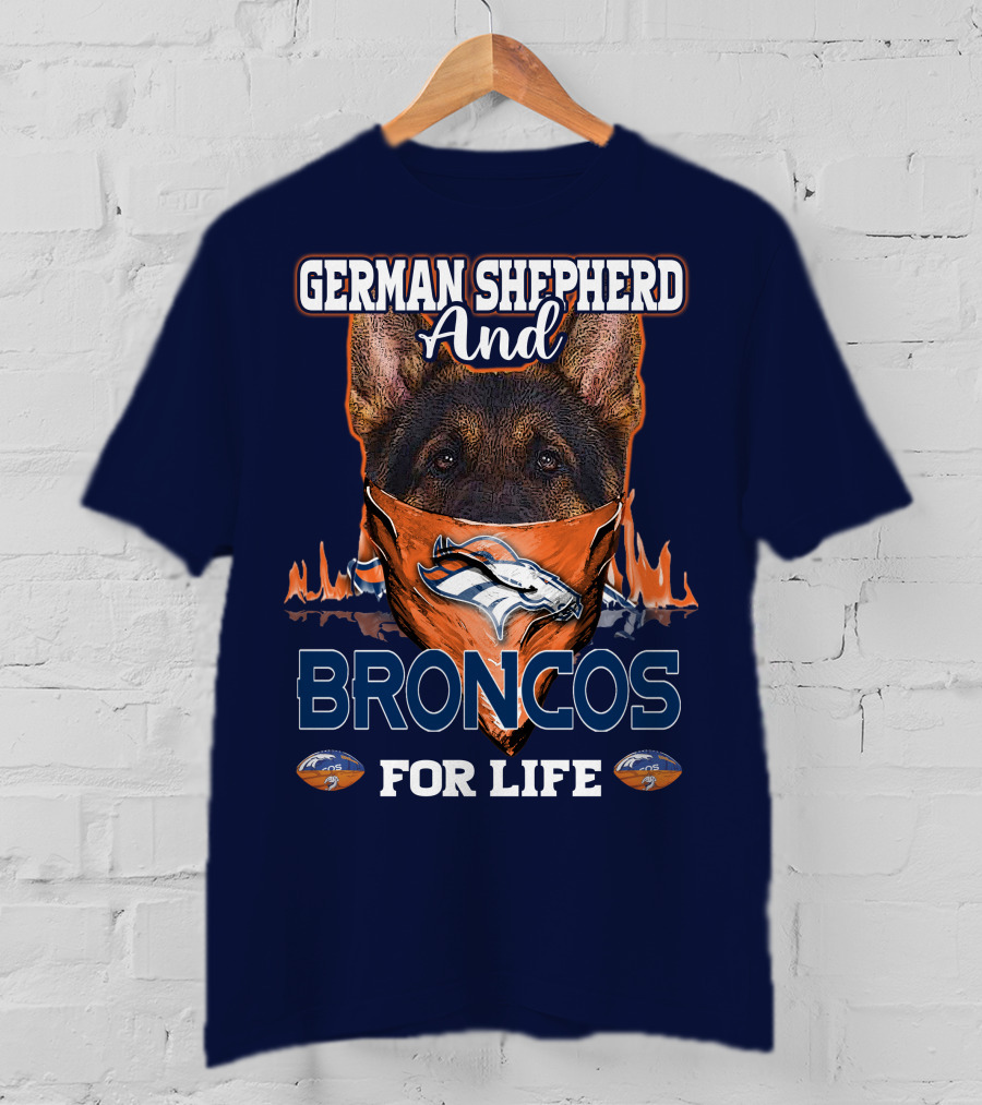 German Shepherd And Denver Broncos For Life Broncos T-Shirt