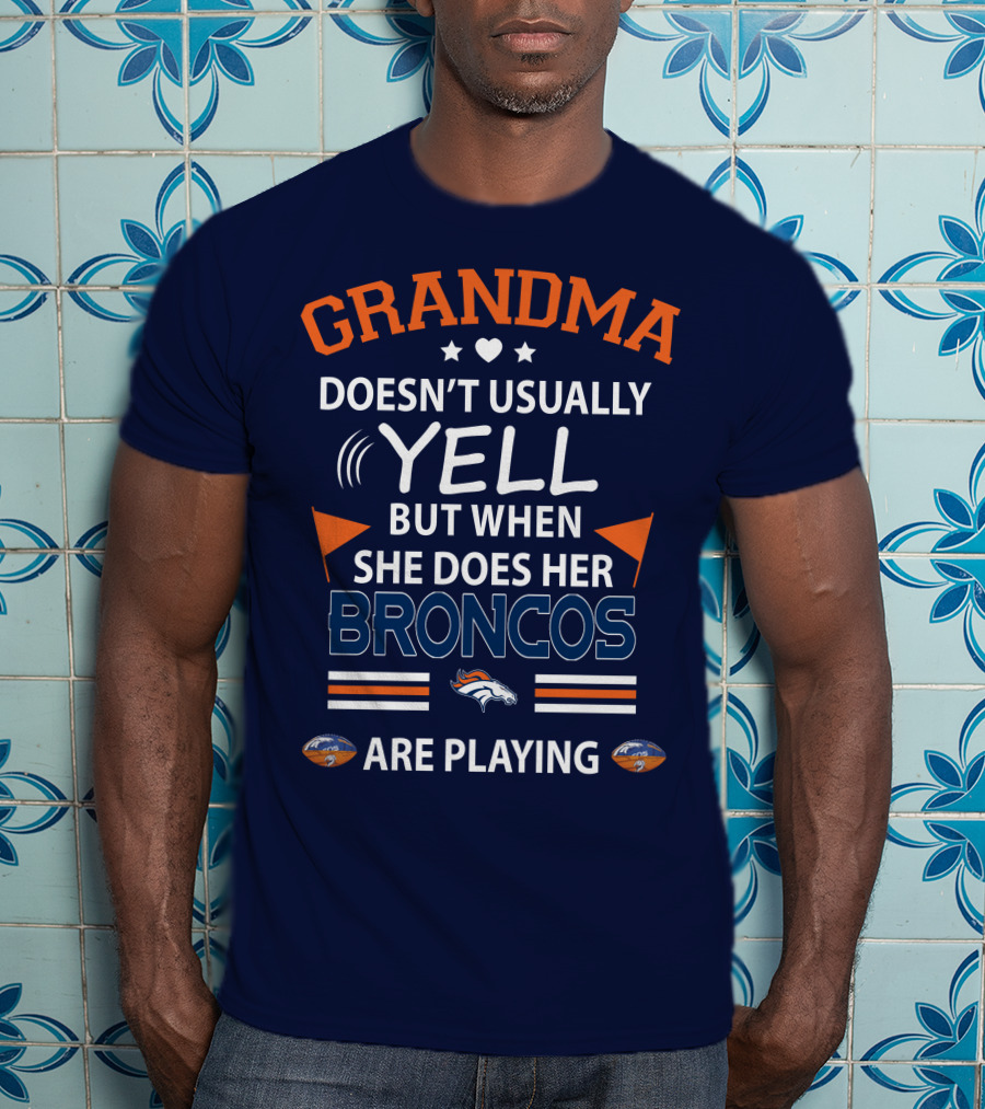 Grandma Doesn't Usually Yell But When She Does Her Broncos Are Playing Denver Broncos T-Shirt