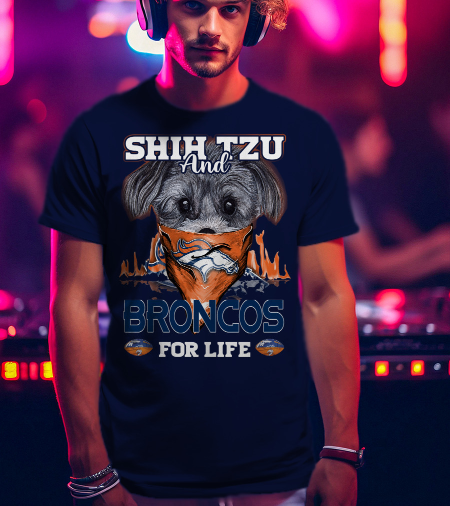 Shih Tzu And Broncos For Life T-Shirt