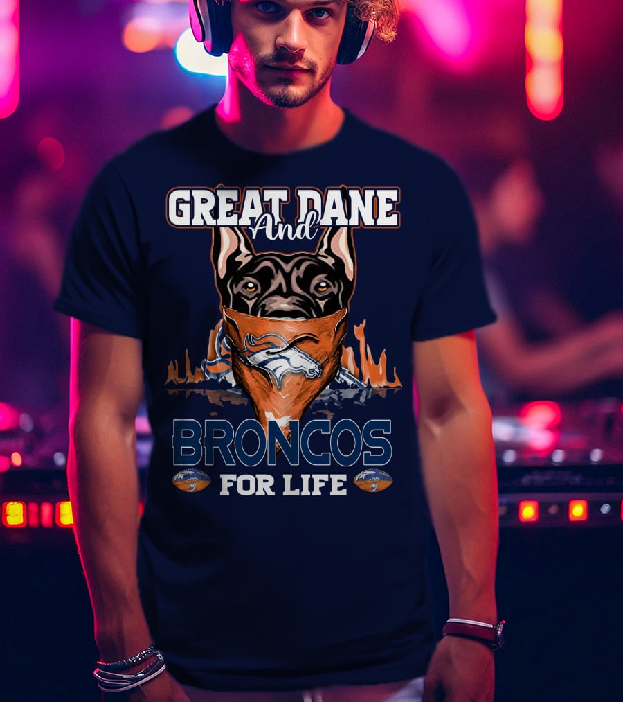 Great Dane And Broncos For Life Denver Broncos T-Shirt