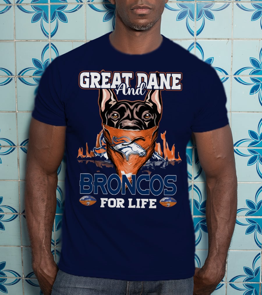 Great Dane And Broncos For Life Denver Broncos T-Shirt