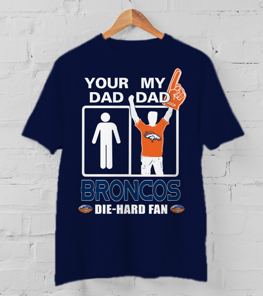 Your Dad My Dad Broncos Die-Hard Fan T-Shirt