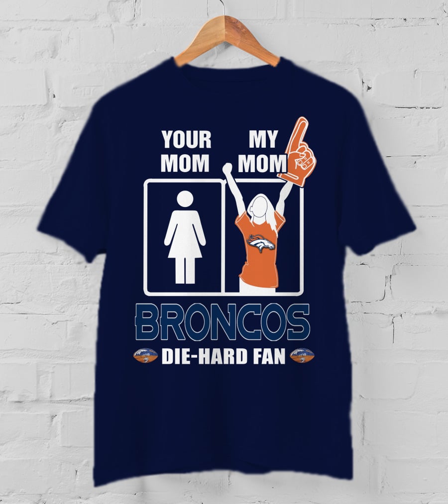 Your Mom My Mom Broncos Die-Hard Fan T-Shirt