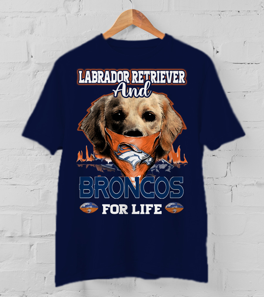 Labrador Retriever And Broncos For Life Denver Broncos T-Shirt