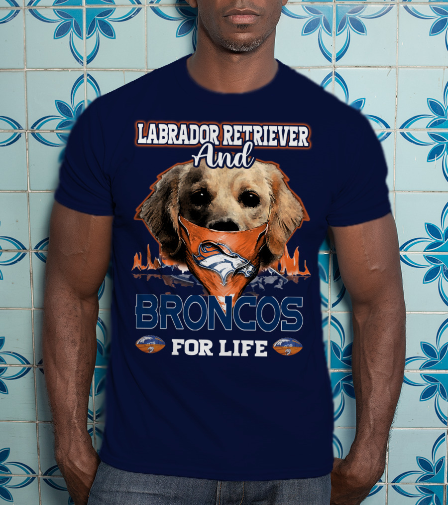 Labrador Retriever And Broncos For Life Denver Broncos T-Shirt