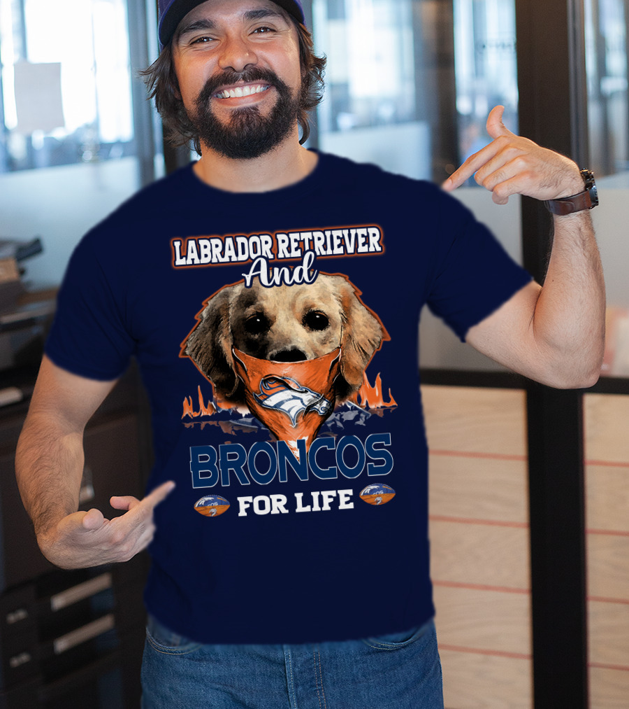 Labrador Retriever And Broncos For Life Denver Broncos T-Shirt