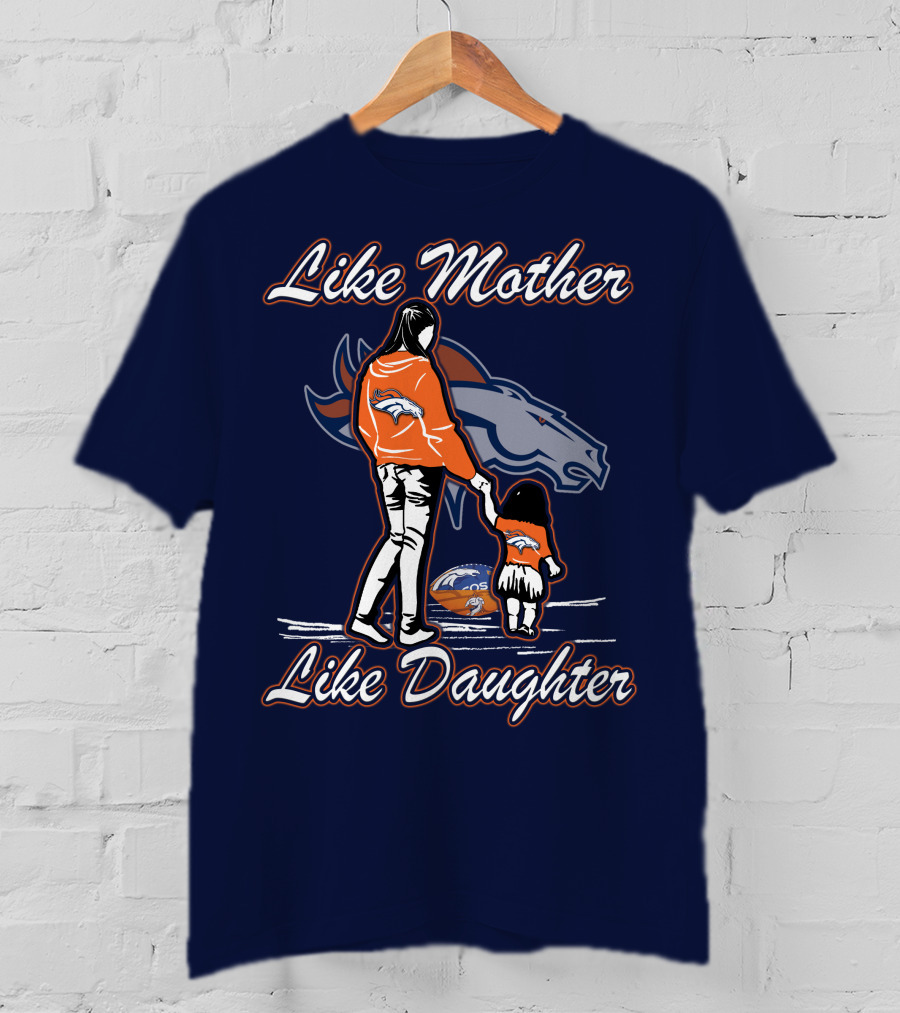 Like Mother Like Daughter Denver Broncos T-Shirt