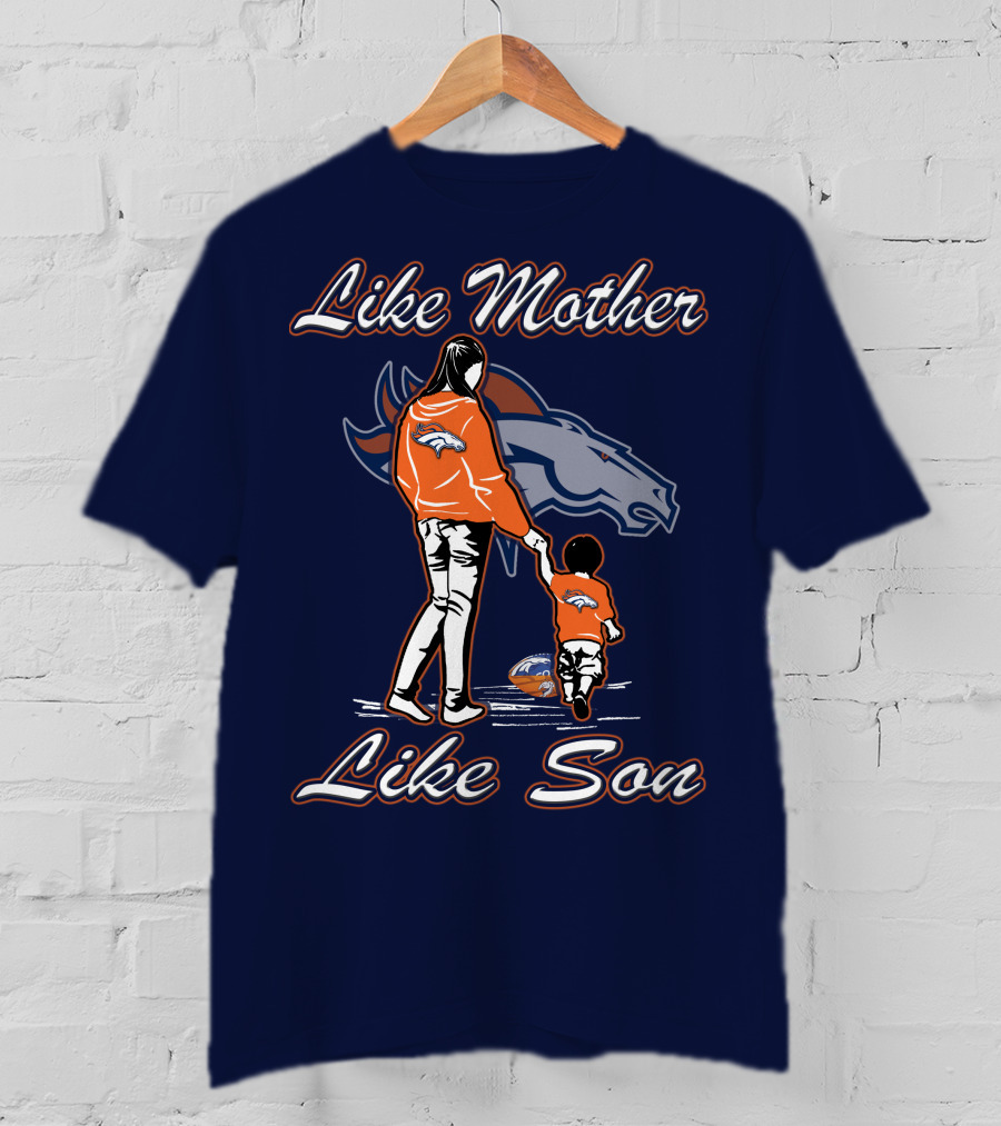 Like Mother Like Son Denver Broncos T-Shirt
