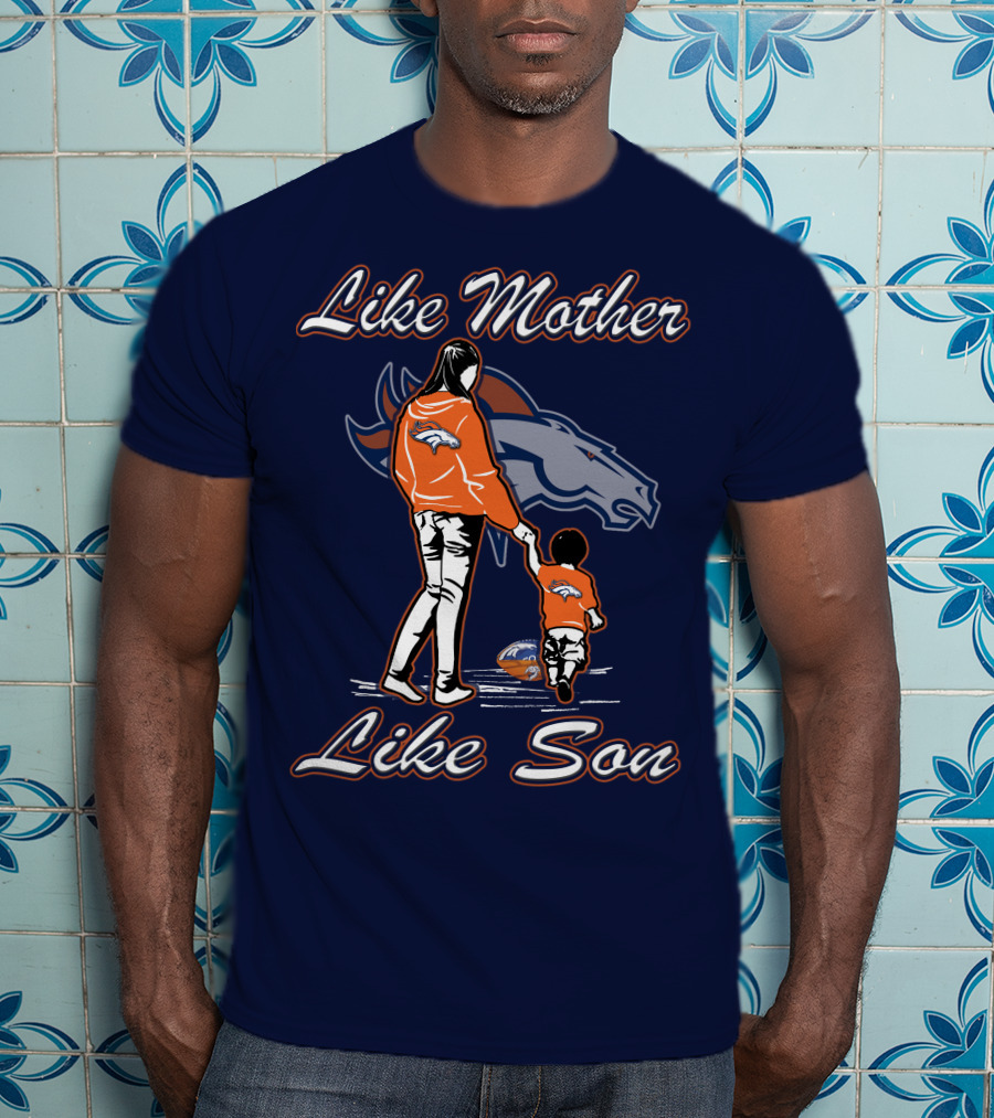 Like Mother Like Son Denver Broncos T-Shirt