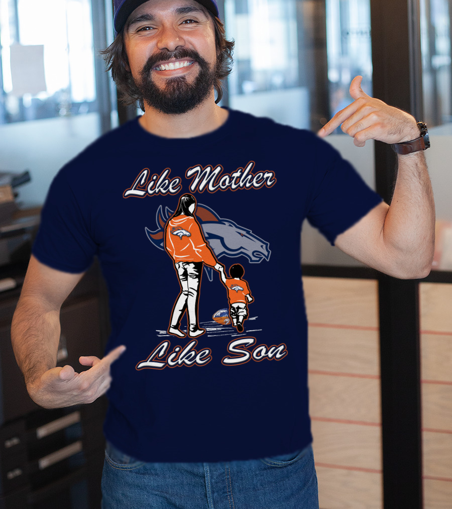 Like Mother Like Son Denver Broncos T-Shirt