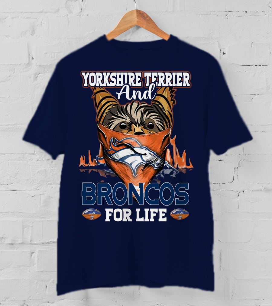 Yorkshire Terrier And Denver Broncos For Life T-Shirt