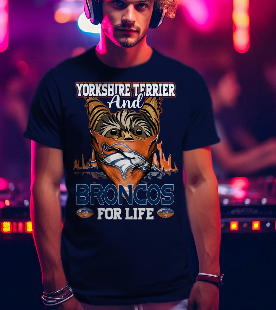Yorkshire Terrier And Denver Broncos For Life T-Shirt