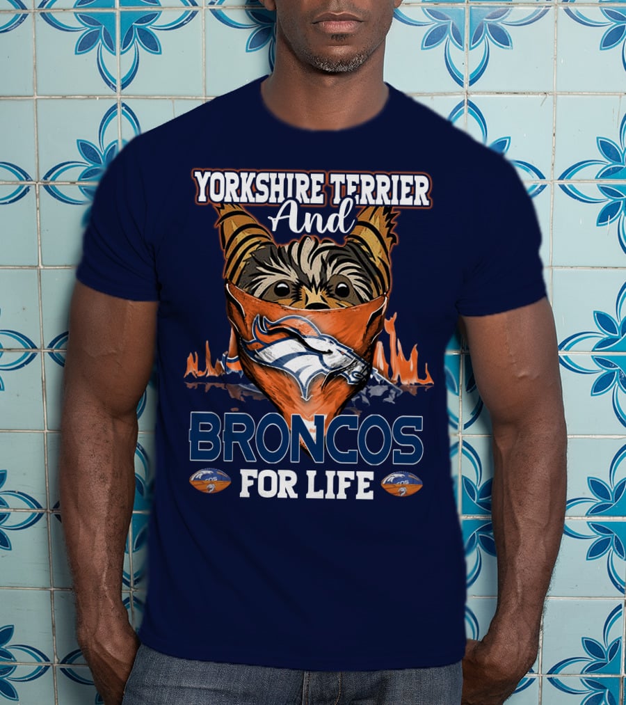 Yorkshire Terrier And Denver Broncos For Life T-Shirt