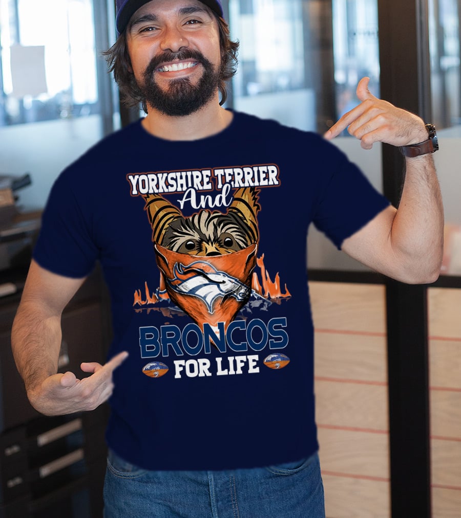 Yorkshire Terrier And Denver Broncos For Life T-Shirt