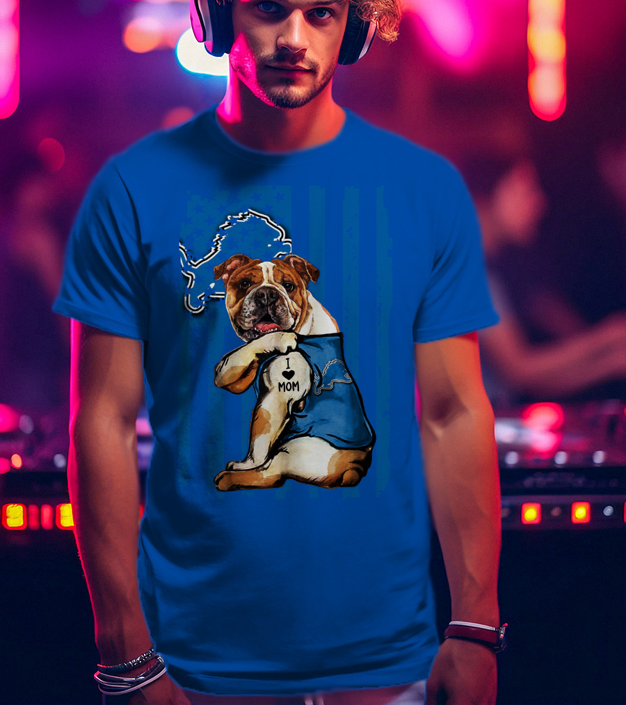 Bulldog In Detroit Lions Shirt With I Love Mom Tattoo T-Shirt