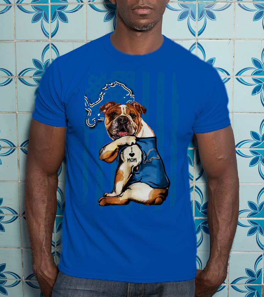 Bulldog In Detroit Lions Shirt With I Love Mom Tattoo T-Shirt