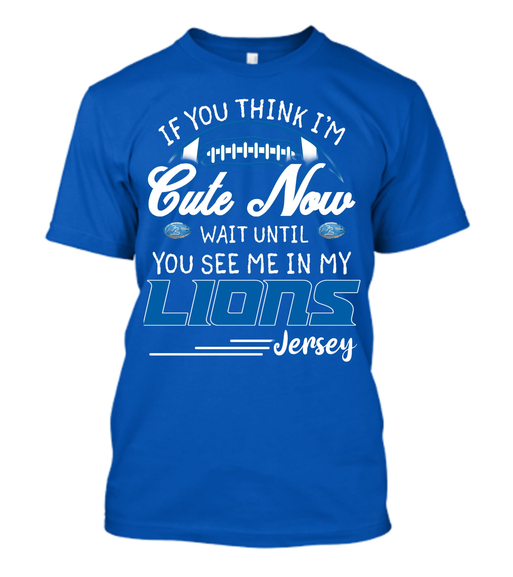 If You Think I'm Cute Now Wait Until You See Me In My Lions Jersey T-Shirt