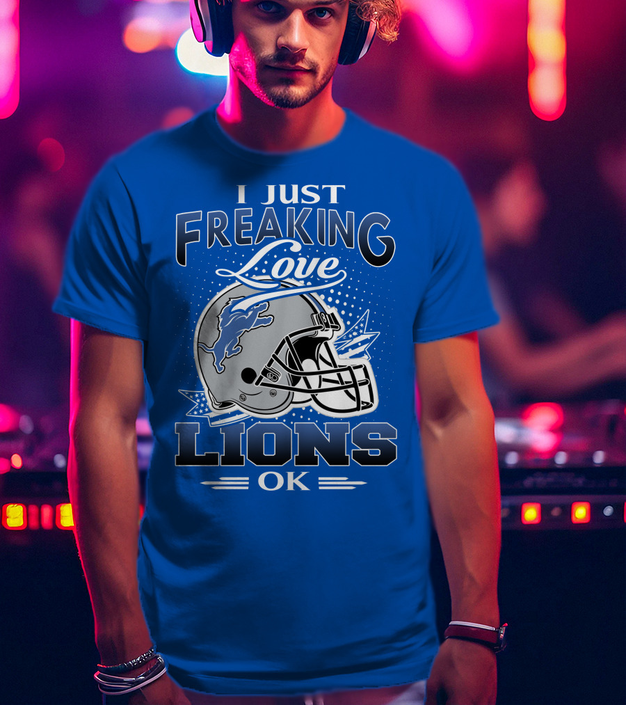 I Just Freaking Love Detroit Lions Ok T-Shirt
