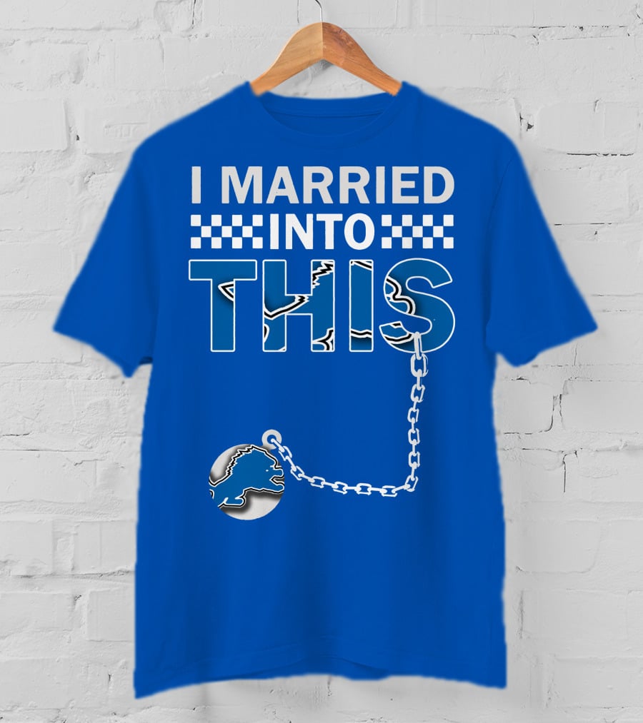 I Married Into This Detroit Lions T-Shirt