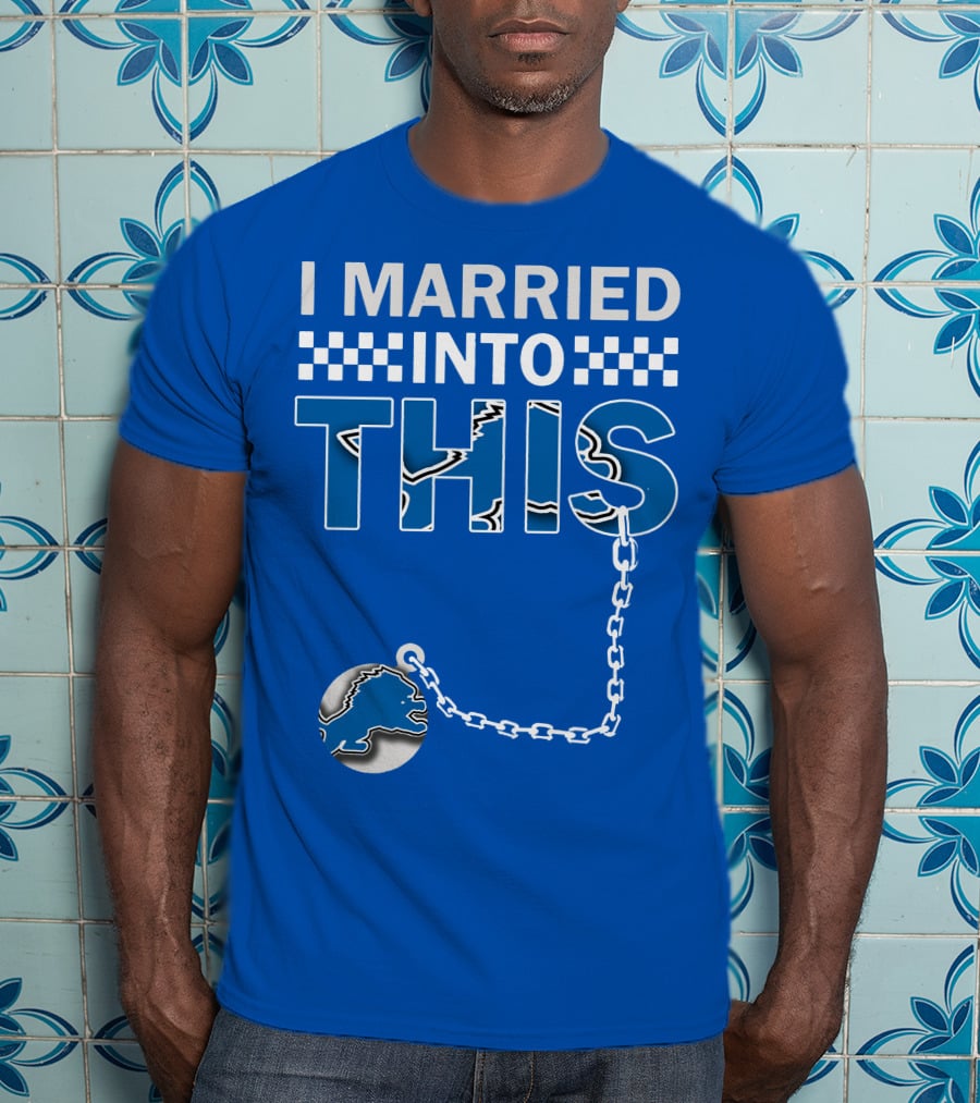 I Married Into This Detroit Lions T-Shirt