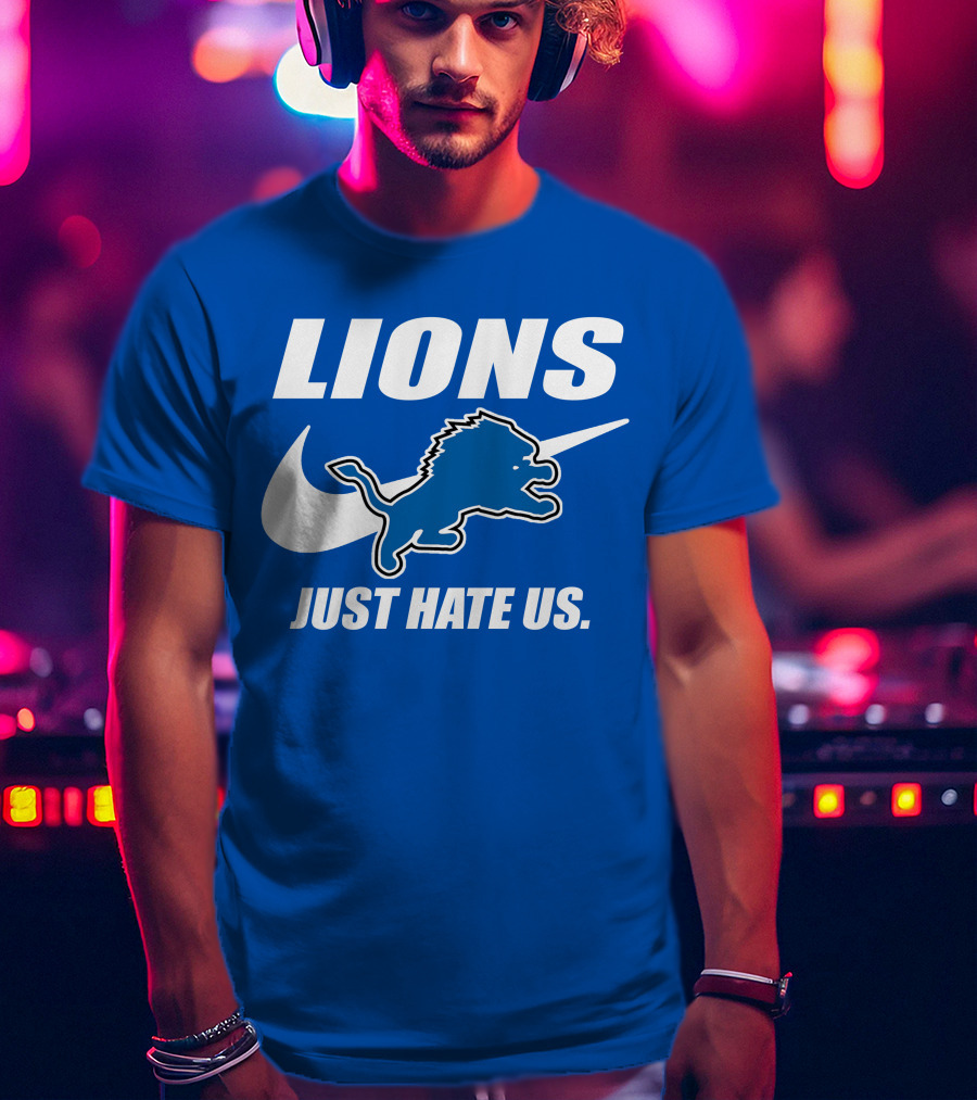 Lions Just Hate Us Detroit T-Shirt