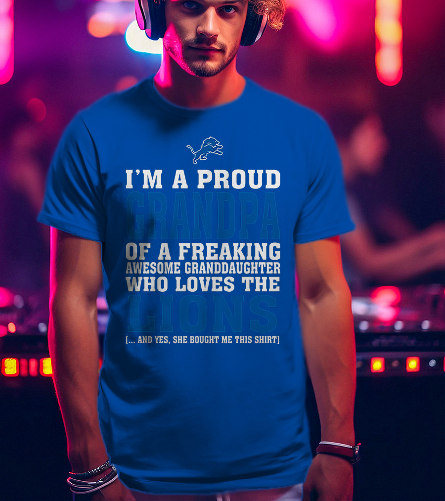 I'm A Proud Grandpa Of A Freaking Awesome Granddaughter Who Loves The Detroit Lions T-Shirt