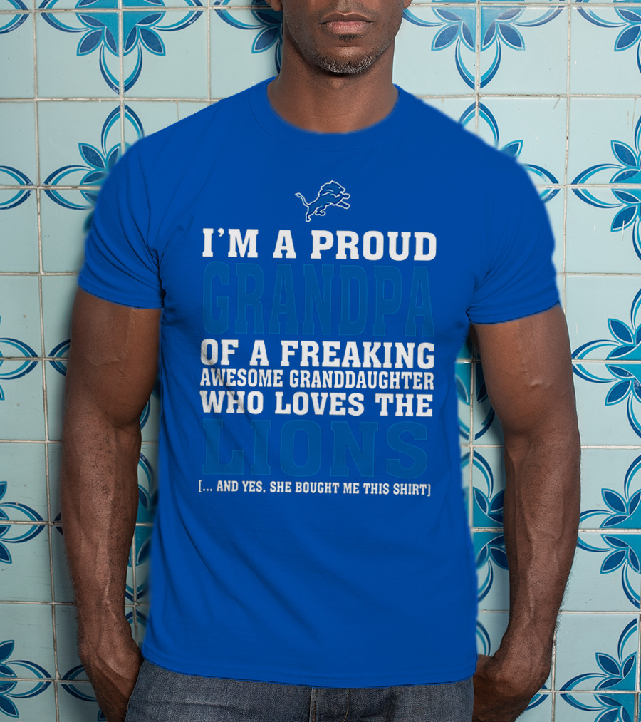 I'm A Proud Grandpa Of A Freaking Awesome Granddaughter Who Loves The Detroit Lions T-Shirt