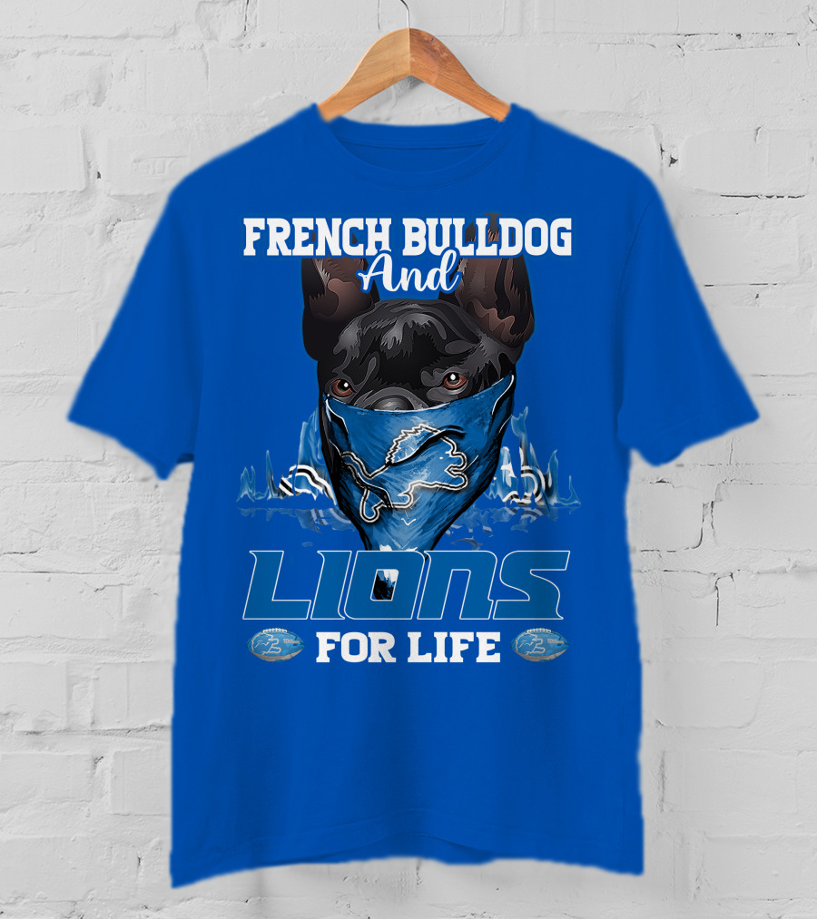 French Bulldog And Detroit Lions For Life T-Shirt