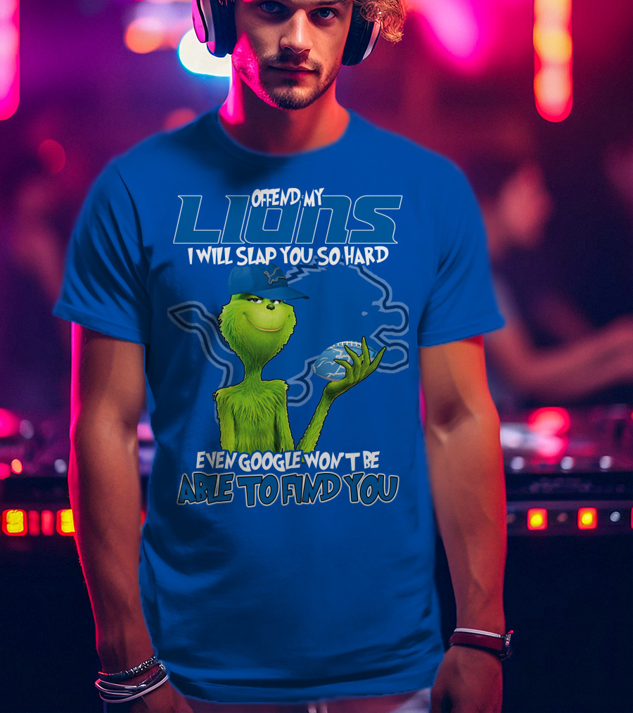 Offend My Lions I Will Slap You So Hard Even Google Won’t Be Able To Find You Grinch V2 Detroit Lions T-Shirt