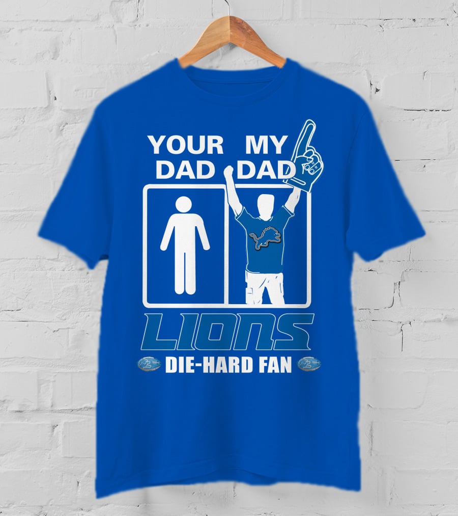 Your Dad My Dad Lions Die-Hard Fan T-Shirt